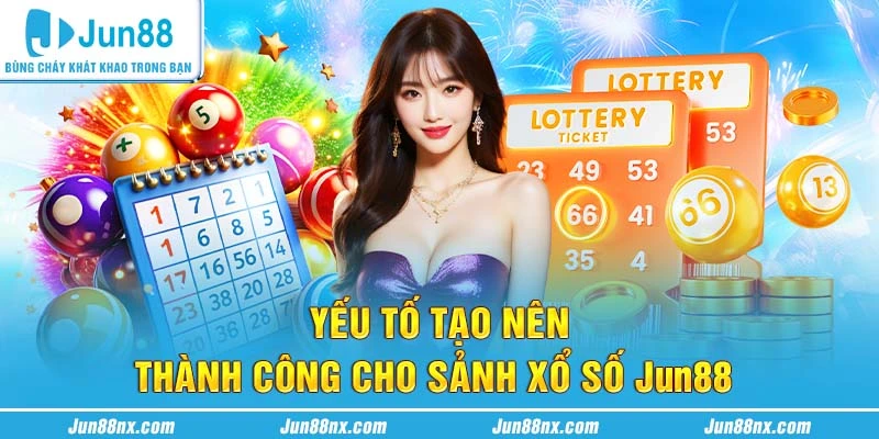 Yếu tố tạo nên thành công cho sảnh xổ số Jun88 2025