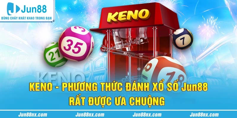 Keno phương thức đánh xổ số Jun88 rất được chuộng