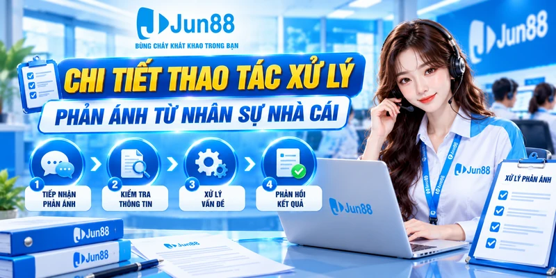Chi tiết thao tác xử lý phản ánh từ nhân sự nhà cái
