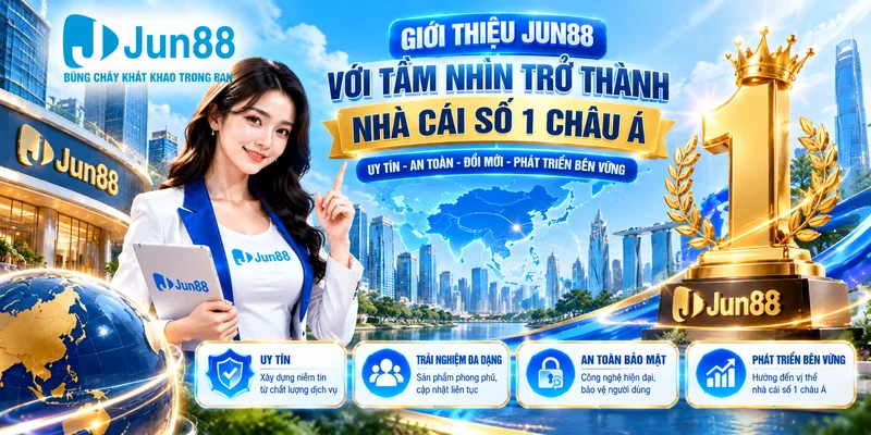 Giới thiệu Jun88 với tầm nhìn trở thành nhà cái số 1 châu Á