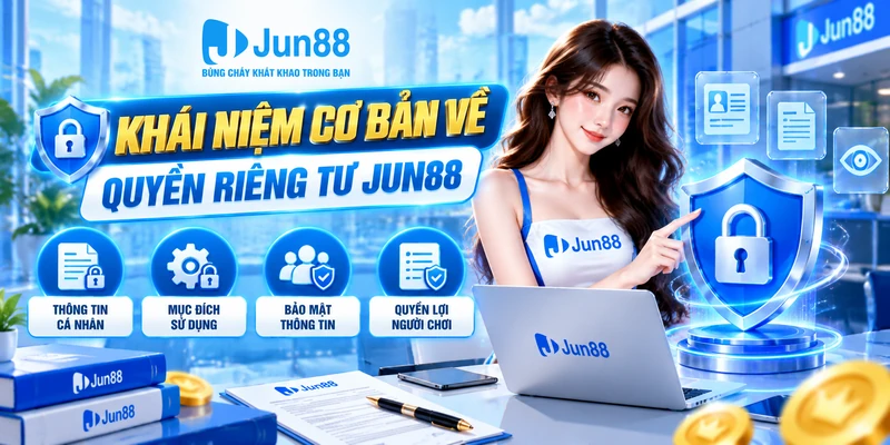 Khái niệm cơ bản về quyền riêng tư Jun88