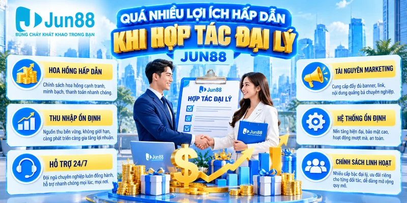 Quá nhiều lợi ích hấp dẫn khi hợp tác đại lý Jun88
