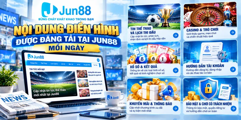 Nội dung điển hình được đăng tải tại Jun88 mỗi ngày