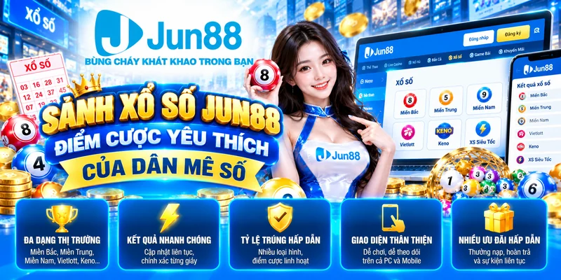 Sảnh xổ số Jun88 điểm cược yêu thích của dân mê số